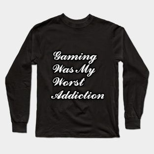 Gaming Was My Addiction Long Sleeve T-Shirt